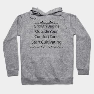 Growth Begins Outside Your Comfort Zone; Start Cultivating Hoodie
